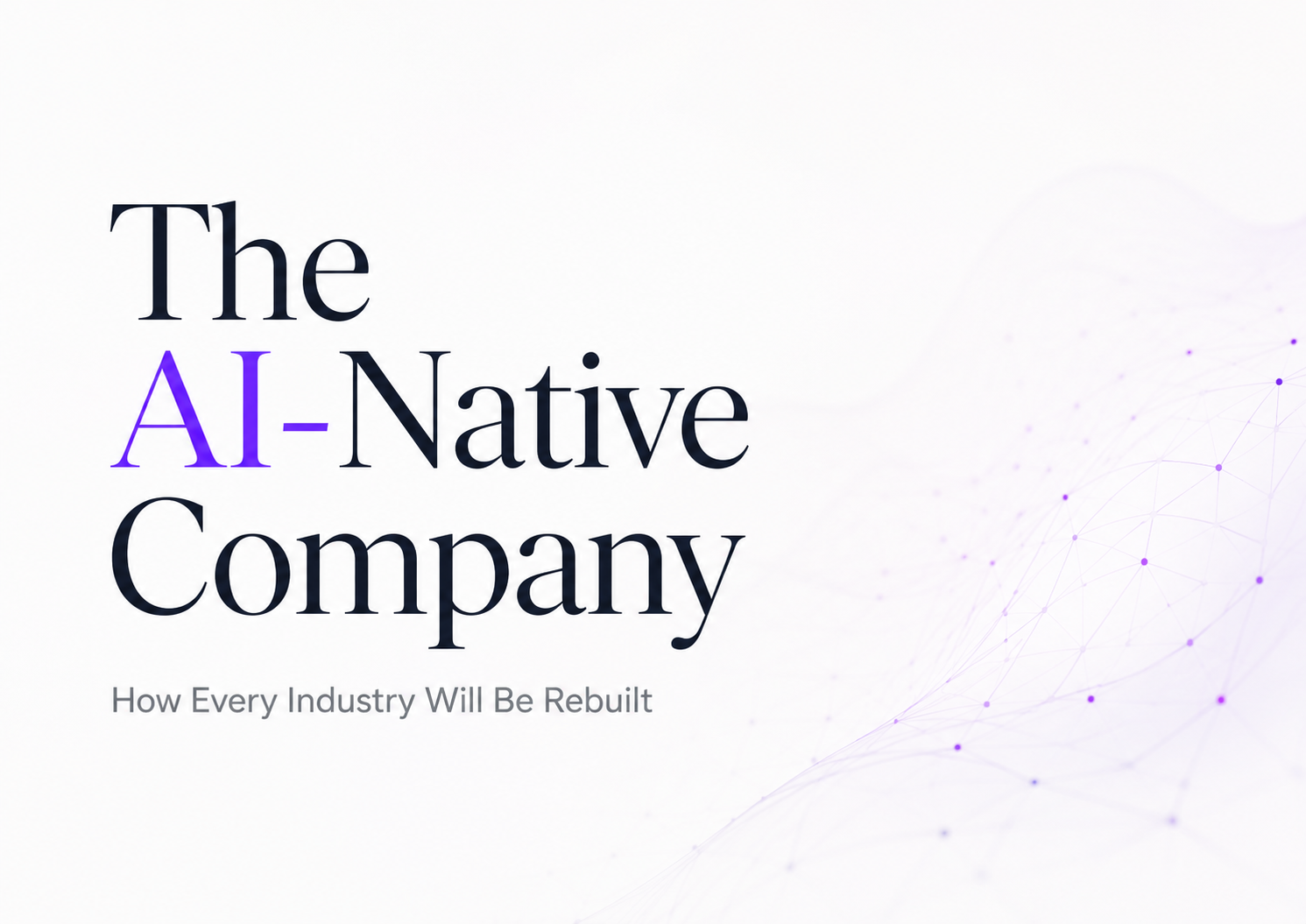 The AI-Native Company: How Industries Will Be Rebuilt